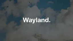 Wayland. | Buddies of Budgie