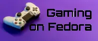 Gaming on Fedora: 2024 - Fedora Magazine